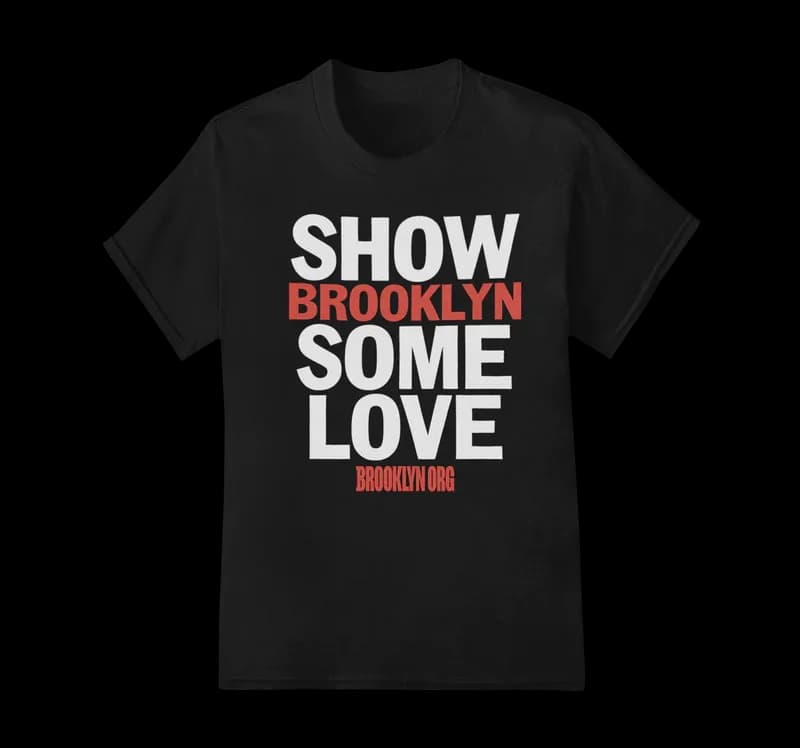 SHOW BROOKLYN SOME LOVE - Tees