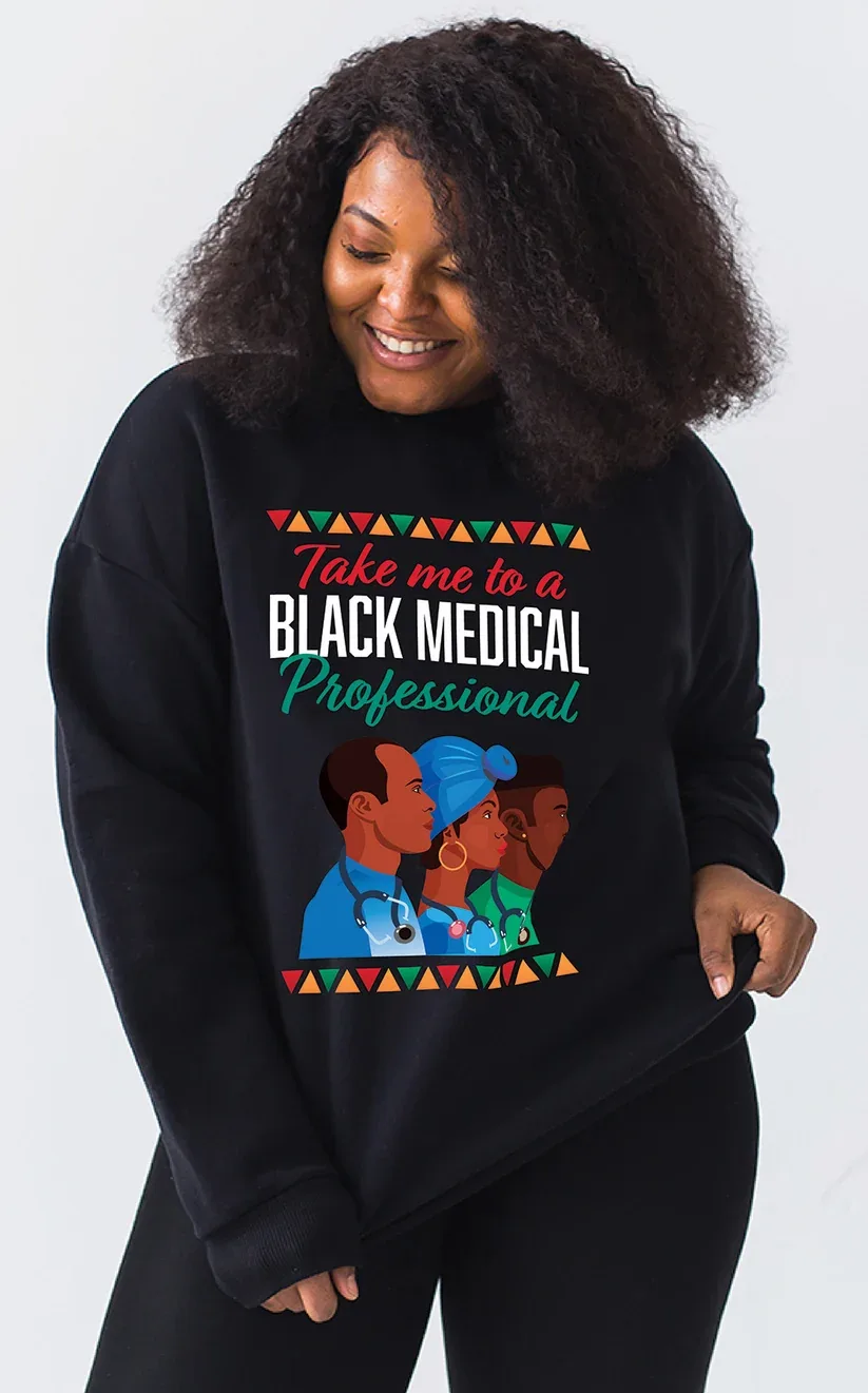 Take me to a Black Medical Professional - Graphic Sweatshirt