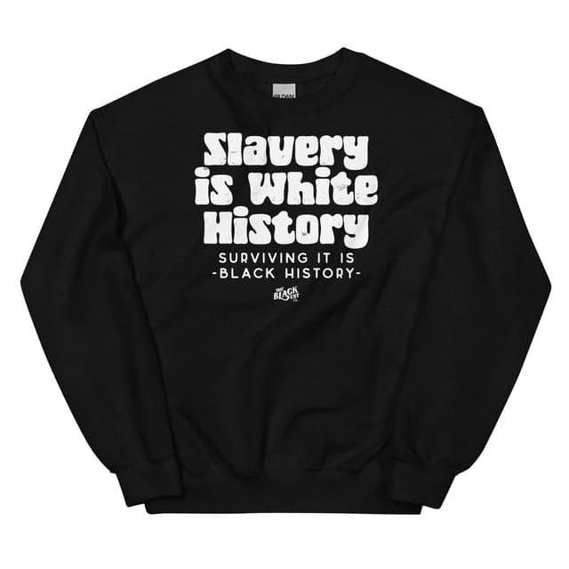 Slavery is White History Unisex Sweatshirts